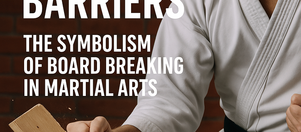 Breaking Barriers: The Symbolism of Board Breaking in Martial Arts