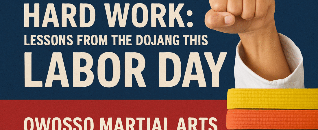 The Reward of Hard Work: Lessons from the Dojang This Labor Day